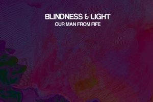 Blindness & Light - Our Man From Fife_SINGLE_OMFF