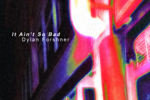 Dylan Forshner - It Ain't So Bad_8075x