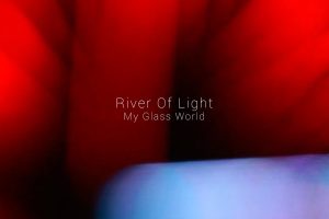 My Glass World - River Of Light